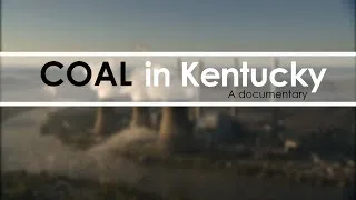 Coal In Kentucky (Full Documentary)