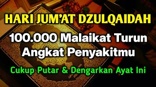 HARI JUM'AT DZULQAIDAH MUSTAJAB 🤲 BAROKAH AYAT INI SEMUA PENY4KITMU S3MBUH TANPA PERLU KE DOKTER