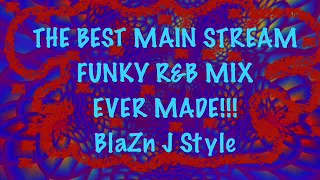 THE BEST MAIN STREAM FUNKY R&B DJ MIX EVER MADE!!!