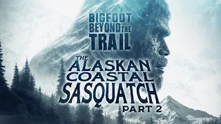 Сасквач побережья Аляски: Часть вторая - Бигфут (снежный человек) за тропой '2022