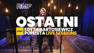 Edyta Bartosiewicz - Ostatni (Poplista Live Sessions)