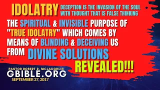 IDOLATRY, 4,  BLINDS US FROM DIVINE SOLUTIONS GBIBLE.ORG PASTOR ROBERT MCLAUGHLIN BIBLE DOCTRINE