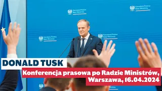 Donald Tusk - konferencja prasowa po Radzie Ministrów, 16.04.2024