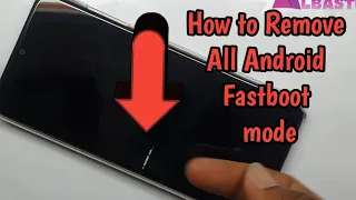 All Android Fastboot Mode   How to remove fastboot mode android