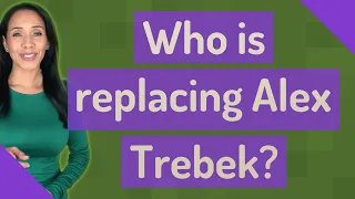 Who is replacing Alex Trebek?