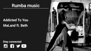 MaLand ft  Beth – Addicted To You - Rumba music