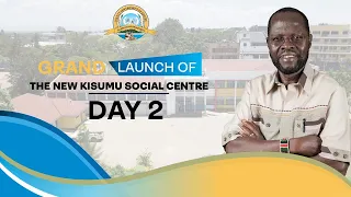 PART TWO OF THE SECOND DAY OF THE GRAND LAUNCH OF THE NEW KISUMU SOCIAL CENTER.