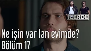 İçerde 17. Bölüm - Ne İşin Var Lan Evimde?