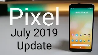 Google Pixel July 2019 Update is Out! - What's New?