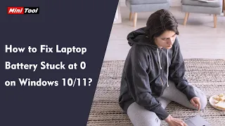 How to Fix Laptop Battery Stuck at 0 on Windows 10/11?