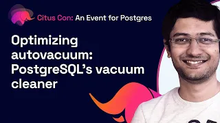 Optimizing autovacuum: PostgreSQL’s vacuum cleaner | Citus Con: An Event for Postgres 2022