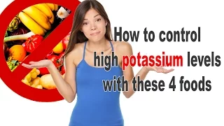 How to control high potassium levels with these 4 foods