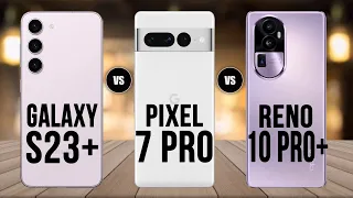 Samsung Galaxy S23+ vs Pixel 7 Pro vs Oppo Reno 10 Pro+ | Samgung vs Google vs Oppo
