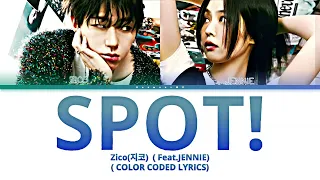 ZICO (지코) 'SPOT!' ( Feat.JENNIE of BLACKPINK) ( Color Coded Lyrics/Eng/Rom/Han)