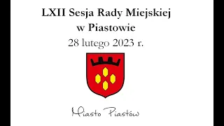 LXII sesja Rady Miejskiej w Piastowie w dniu 28 lutego 2023 r.