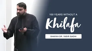 100 Years Without a Khilāfah (And: Do We Need to Re-Establish One?) | Shaykh Dr Yasir Qadhi