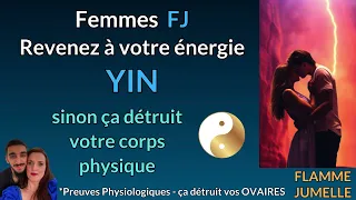 Femmes FJ revenez à votre énergie YIN, trop de YANG détruit votre corps #parcoursfj #flammesjumelles