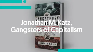 Gangsters of Capitalism: Smedley Butler, the Marines, & the Making and Breaking of America's Empire