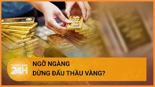 Lý do thực sự khiến Ngân hàng Nhà nước bất ngờ dừng đấu thầu vàng | Toàn cảnh 24h