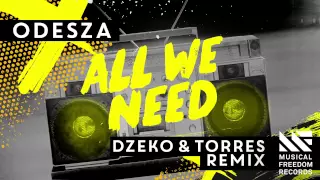 Odesza - All We Need (Dzeko & Torres Remix) [Out Now]