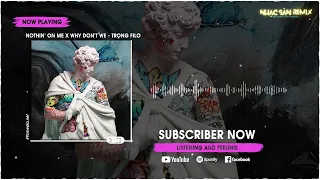 (越南鼓) Nothin' On Me x Why Don't We - Trọng Filo Remix TikTok 2023 | DJ抖音版 | Hot Tiktok Douyin