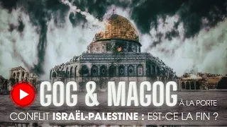 CONFLIT ISRAËL-PALESTINE : Gog et Magog sont-ils à la porte ?