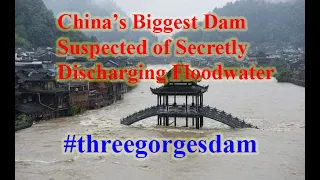 China’s Biggest Dam Suspected of Secretly Discharging Floodwater