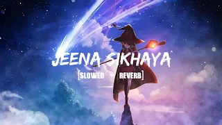JEENA SIKHAYA - [Slowed + Reverb] | Kuch Khatta Ho Jaay | Guru Randhawa, Saiee M | Sachet-Parampara