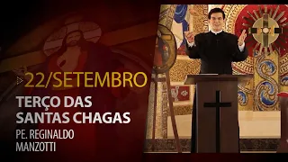 Terço das Santas Chagas | 22 de Setembro de 2023 |  Padre Reginaldo Manzotti​