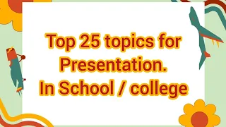 Top 25 topics for presentation