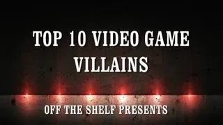 Top 10 Video Game Villains - Off The Shelf Reviews