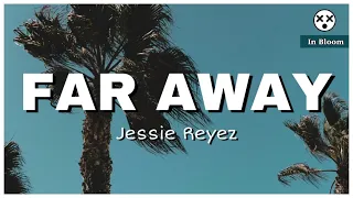 Jessie Reyez - Far Away (Clean Lyrics)