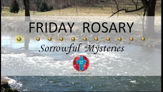 Friday Rosary • Sorrowful Mysteries of the Rosary 💜 River