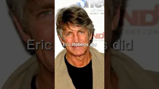 Eric Roberts did