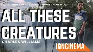 Short Film Palme d'Or winner: Charles Williams' All These Creatures