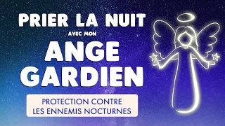 🙏 PRIER la NUIT mon ANGE GARDIEN 🙏 Contre les ENNEMIS NOCTURNES