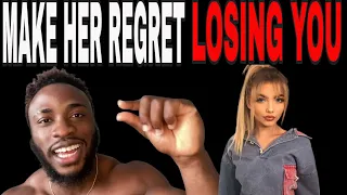 HOW TO MAKE HER REGRET LOSING YOU