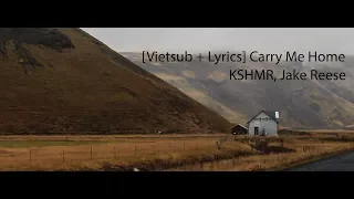 [Vietsub + Lyrics] Carry Me Home - KSHMR, Jake Reese
