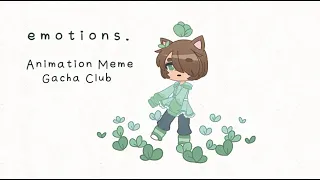 🌱 emotions || Animation Meme || Gacha Club