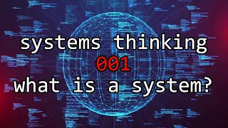 Systems Thinking 001 - What is a system?