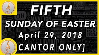 R&A - FIFTH Sunday of Easter - CANTOR ONLY || [April 29, 2018]