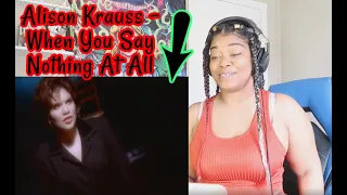 Alison Krauss - When You Say Nothing At All REACTION!!