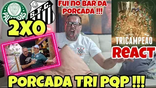 CORINTIANO REAGINDO (REACT) PALMEIRAS 2X0 SANTOS | PORCADA TRI CAMPEÃO PQP !!!