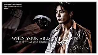 When your abusive parent's finds out that your boyfriend is a mafia :: 1/2 Jungkook Oneshot
