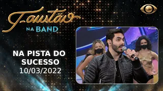 FAUSTÃO NA BAND - NA PISTA DO SUCESSO - 10/03/2022 - PROGRAMA COMPLETO