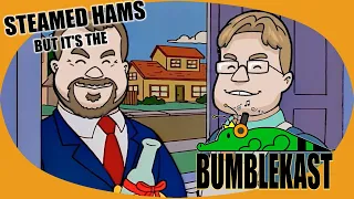 Steamed Hams but it's the BumbleKast
