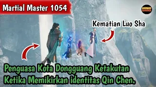 Martial Master 1054 ‼️Penguasa Kota Dongguang Ketakutan Ketika Memikirkan identitas Qin Chen