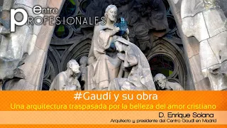 E.P. Gaudí y su obra (6/8) Una arquitectura traspasada por la belleza del amor cristiano