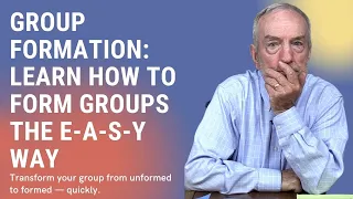 Group Formation: Learn How To Form Groups The E-A-S-Y Way