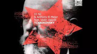 Anthony El Mejor - Tchaikovsky (feat. DJ Nil & Valenti Violin)(Radio Edit)